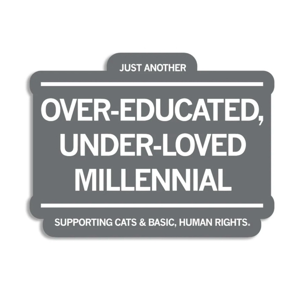 Just Another Over-Educated, Under-Loved Millennial
Die-Cut Sticker Gray White